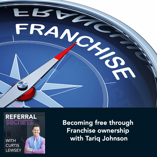 Becoming free through Franchise ownership with Tariq Johnson