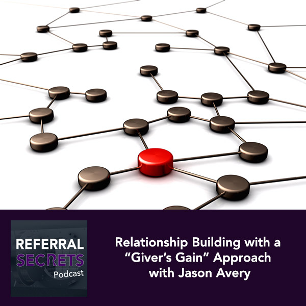 Relationship Building with a “Giver’s Gain” Approach with Jason Avery