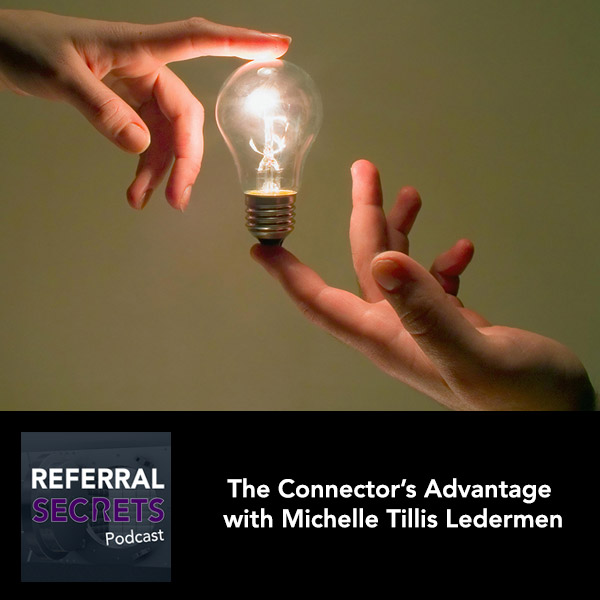 Referral Secrets Podcast - Episode 32 - The Connector's Advantage with Michelle Tillis Ledermen